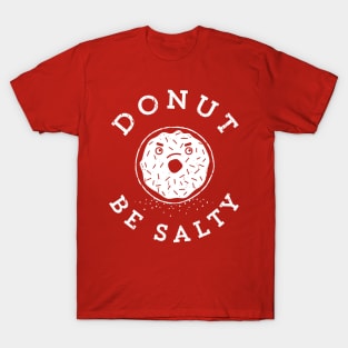 Donut Be Salty - Funny Donut Pun T-Shirt